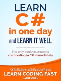 Learn C# in One Day and Learn It Well. C# for Beginners with Hands-on Project